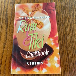 The El Paso Chile Company Rum and Tiki Cookbook