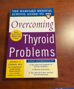 Harvard Medical School Guide to Overcoming Thyroid Problems