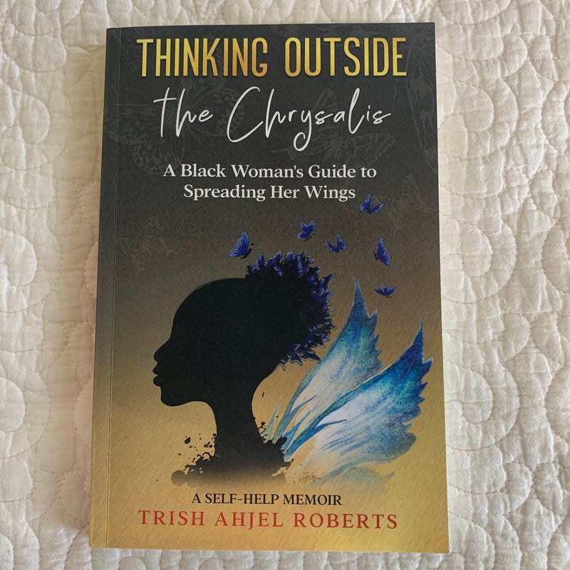 Thinking Outside the Chrysalis: a Black Woman's Guide to Spreading Her Wings