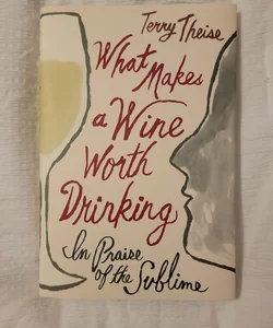 What Makes a Wine Worth Drinking