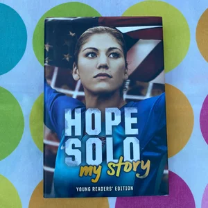 Hope Solo: My Story Young Readers' Edition