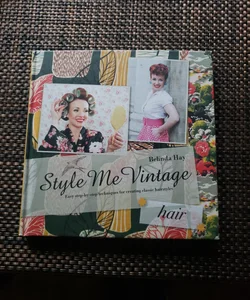 Style Me Vintage: Hair: Easy Step-By-step Techniques for Creating Classic Hairstyles (Style Me Vintage)
