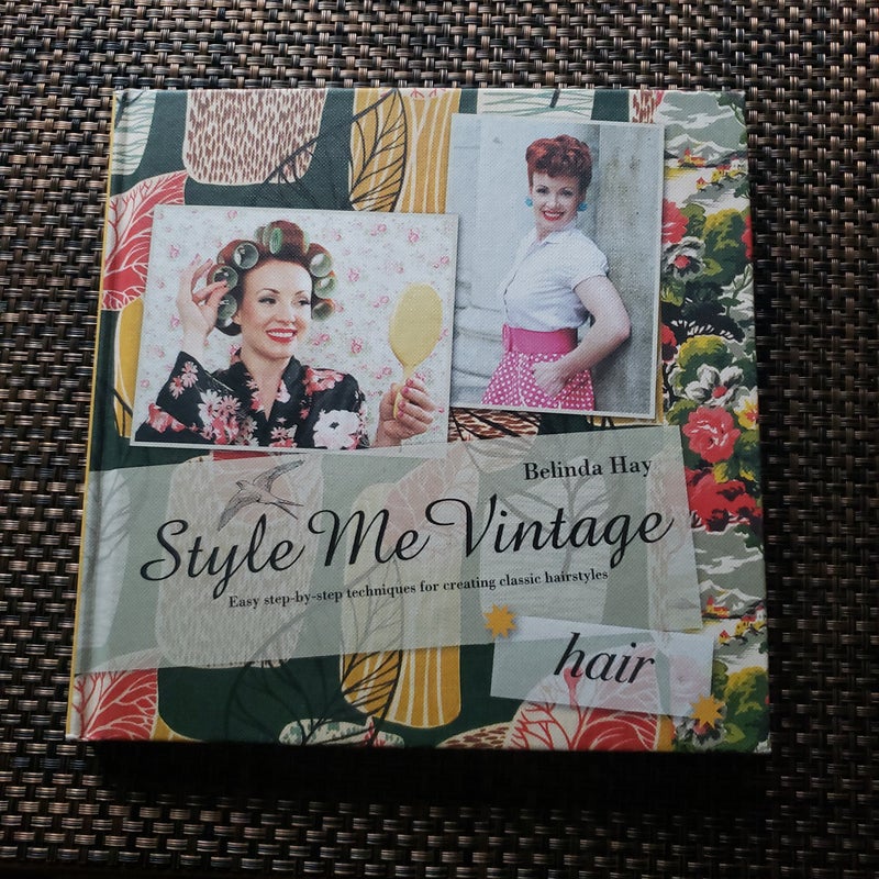 Style Me Vintage: Hair: Easy Step-By-step Techniques for Creating Classic Hairstyles (Style Me Vintage)