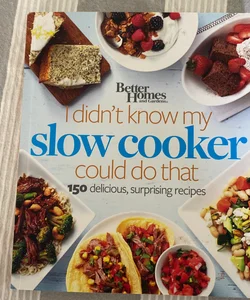 Better Homes and Gardens I Didn't Know My Slow Cooker Could Do That