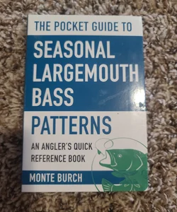 The Pocket Guide to Seasonal Largemouth Bass Patterns