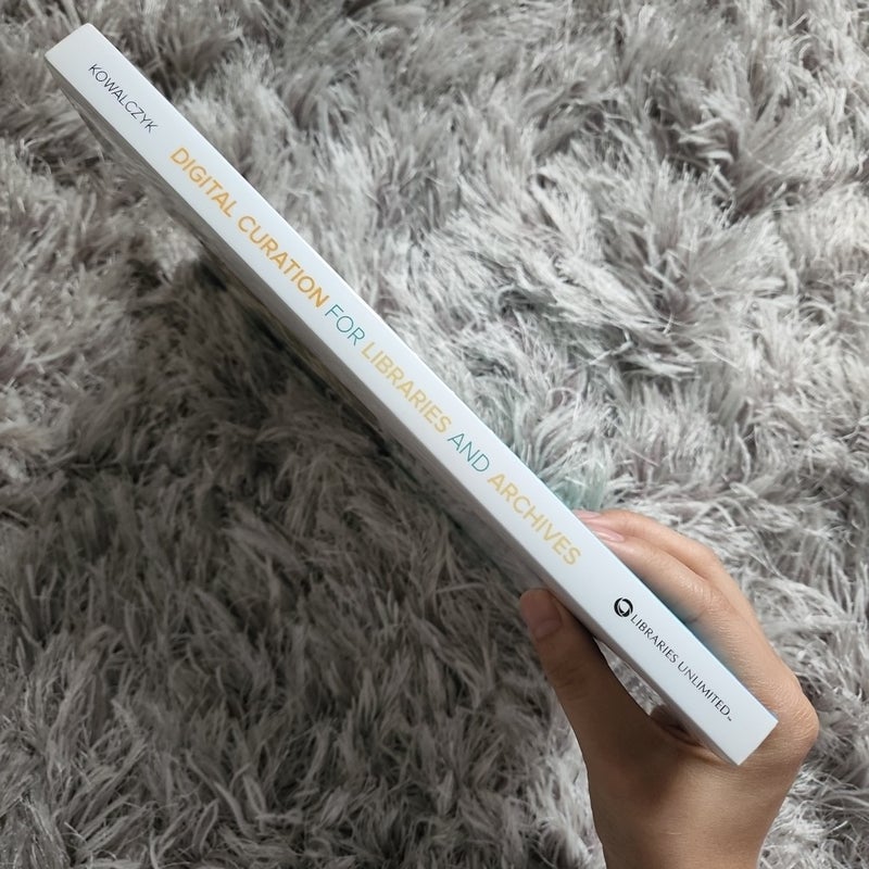 Digital Curation for Libraries and Archives by Stacy T. Kowalczyk