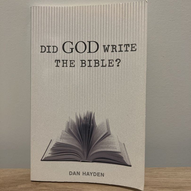 Did God Write the Bible? by Dan Hayden