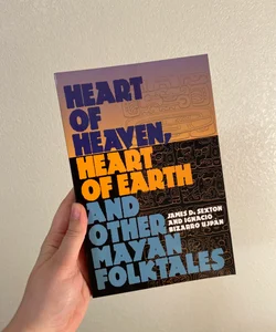 Heart of Heaven, Heart of Earth and Other Mayan Folktales