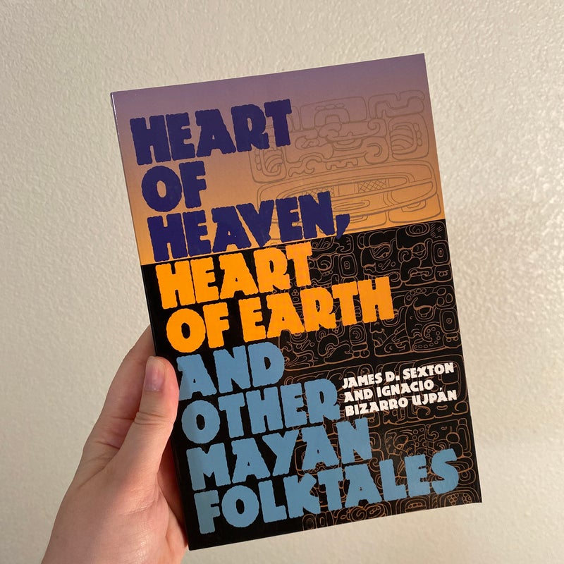 Heart of Heaven, Heart of Earth and Other Mayan Folktales