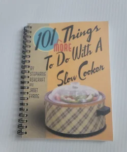 101 More Things to Do with a Slow Cooker