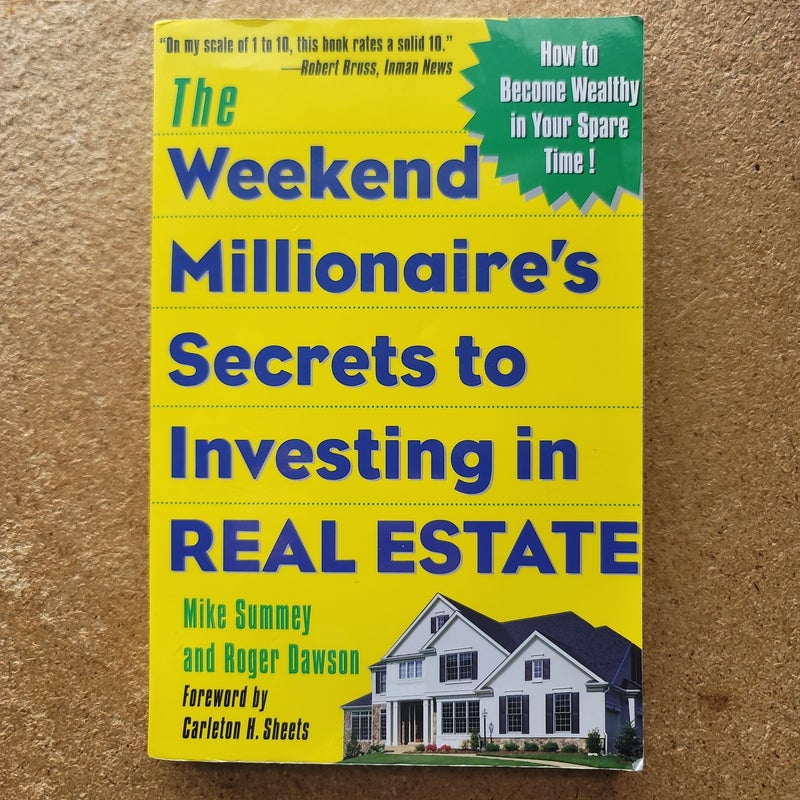 The Weekend Millionaire's Secrets to Investing in Real Estate: How to Become Wealthy in Your Spare Time