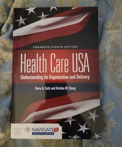 Health Care USA: Understanding Its Organization and Delivery 8th Edition, Includes Navigate 2 Advantage Access