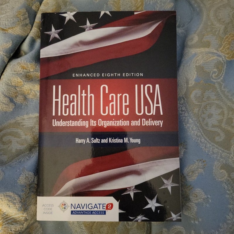 Health Care USA: Understanding Its Organization and Delivery 8th Edition, Includes Navigate 2 Advantage Access