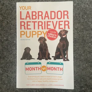 Your Labrador Retriever Puppy Month by Month, 2nd Edition