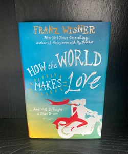 How the World Makes Love