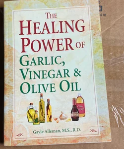 The Healing Power of Garlic, Vinegar, & Olive Oil