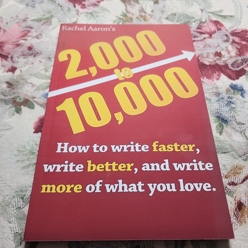 2k to 10k: Writing Faster, Writing Better, and Writing More of What You Love