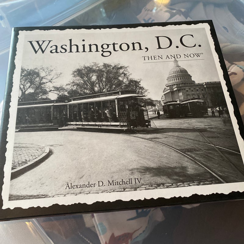 Washington, D. C. Then and Now