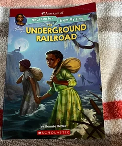 The Underground Railroad (American Girl: Real Stories from My Time)