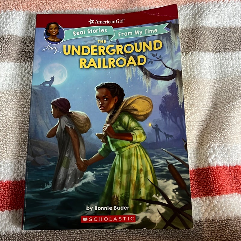 The Underground Railroad (American Girl: Real Stories from My Time)