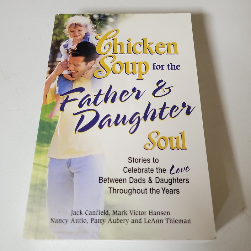 Chicken Soup for the Father and Daughter Soul