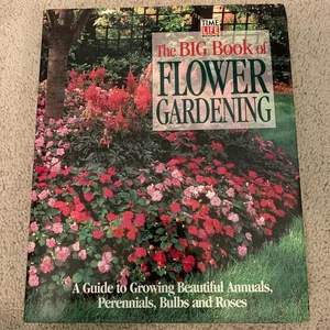 The Big Book of Flower Gardening