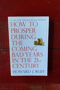 How to Prosper During the Coming Bad Years in the 21st Century