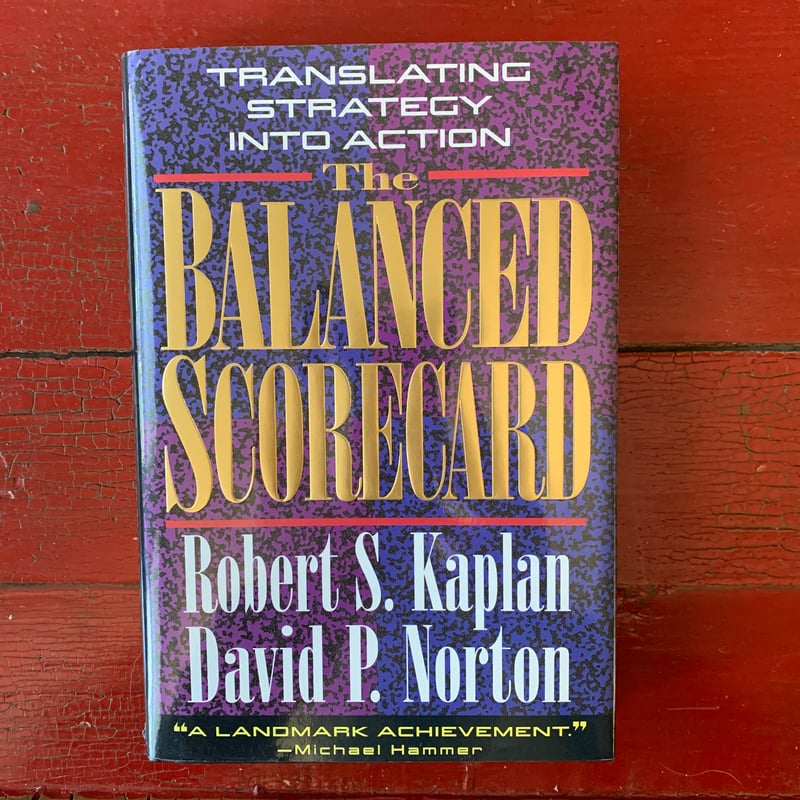 The Balanced Scorecard by Robert S. Kaplan, David P. Norton