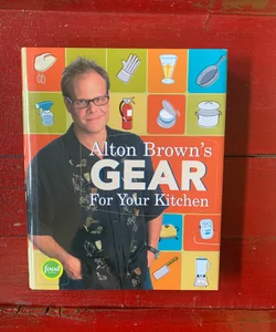 Alton Brown's Gear for Your Kitchen [Book]