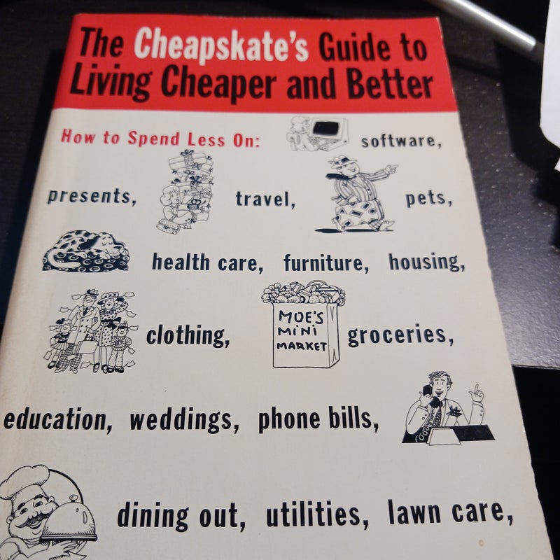 The Cheapskate's Guide to Living Cheaper and Better