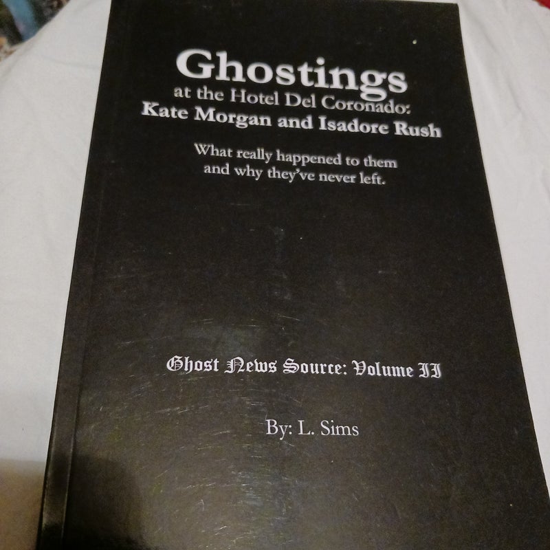 Ghostings at the Hotel Del Coronado: Kate Morgan and Isadore Rush. What Really Happened and Why They've Never Left