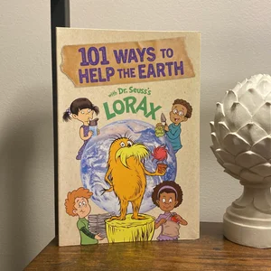 101 Ways to Help the Earth with Dr. Seuss's Lorax