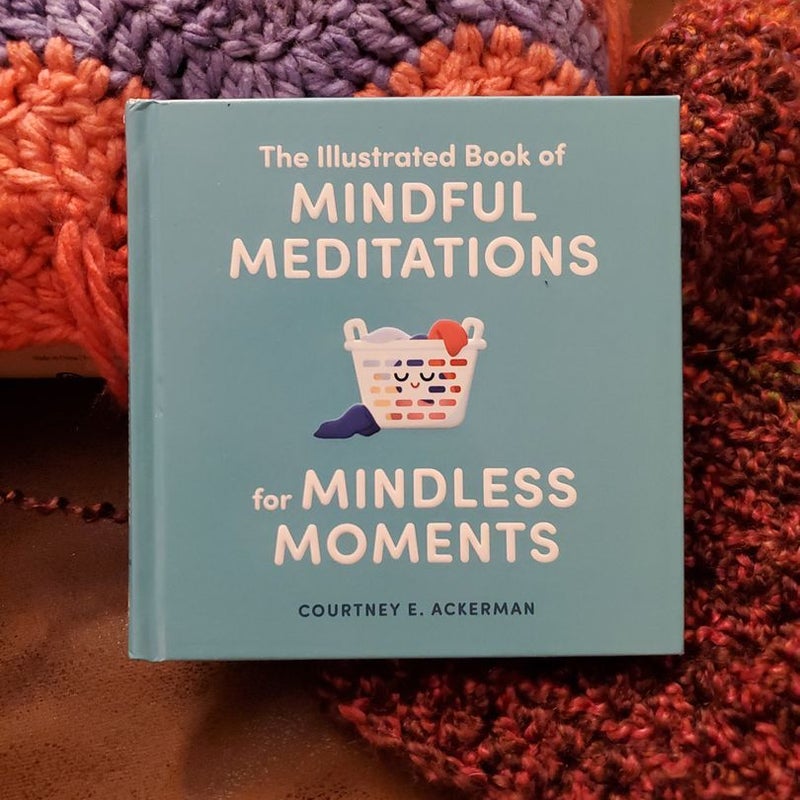 The Illustrated Book of Mindful Meditations for Mindless Moments