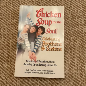 Chicken Soup for the Soul Celebrating Brothers and Sisters