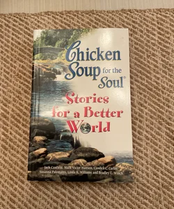 Chicken Soup for the Soul... Stories for a Better World NEW