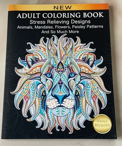 Adult Coloring Book : Stress Relieving Designs Animals, Mandalas, Flowers, Paisley Patterns and So Much More