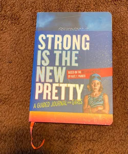 Strong Is the New Pretty: a Guided Journal for Girls