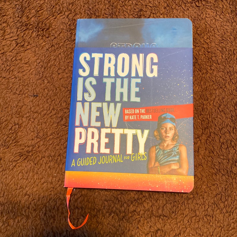 Strong Is the New Pretty: a Guided Journal for Girls