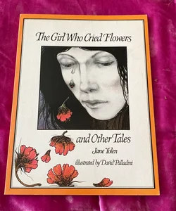 The Girl Who Cried Flowers and Other Tales