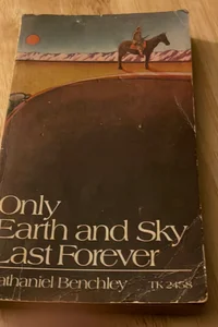 Only Earth and Sky Last Forever