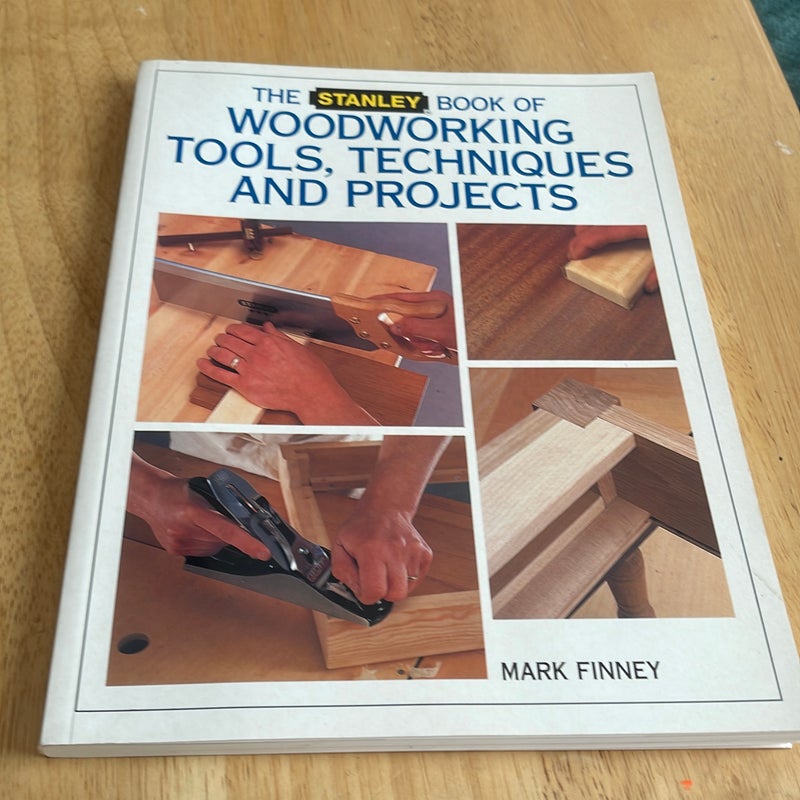 The Stanley Book of Woodworking Tools, Techniques and Projects