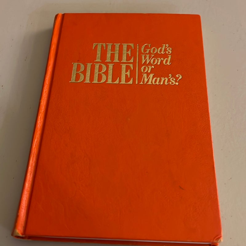 The Bible: God’s Word or Man’s?