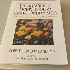 Living Without Depression and Manic Depression