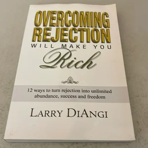 Overcoming Rejection Will Make You Rich