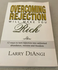 Overcoming Rejection Will Make You Rich