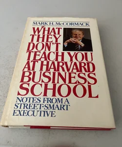 What They Don't Teach You at Harvard Business School