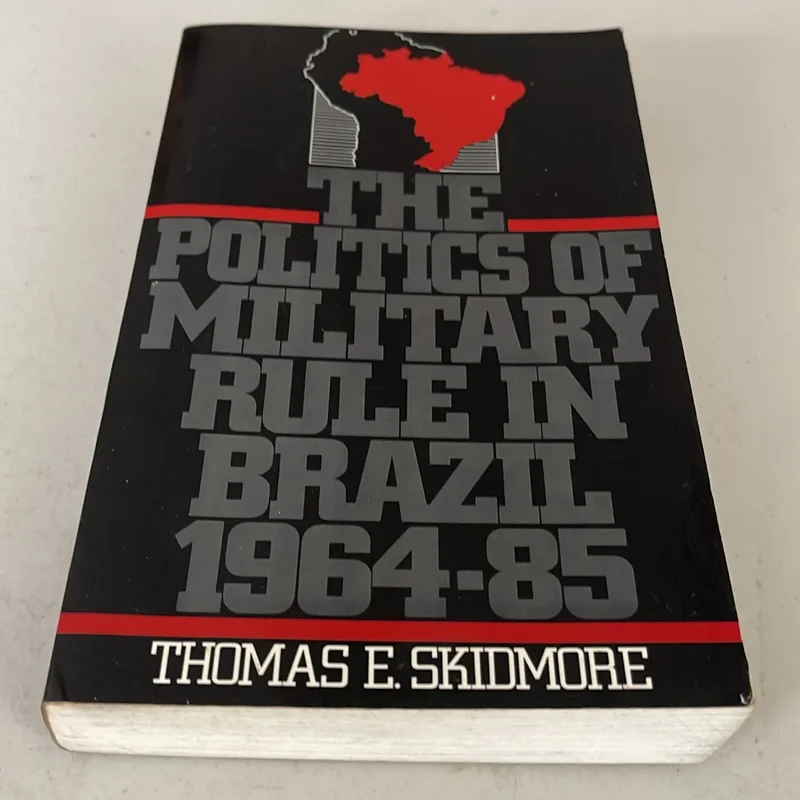 The Politics of Military Rule in Brazil, 1964-1985