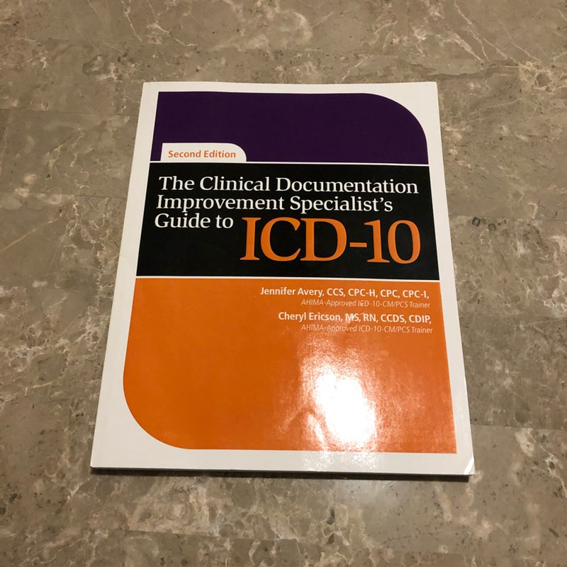 The Clinical Documentation Improvement Specialist's Guide to ICD-10, Second Edition