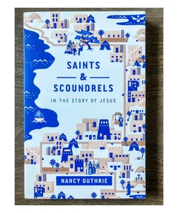 Saints and Scoundrels in the Story of Jesus
