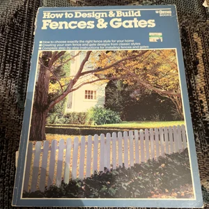How to Design and Build Fences and Gates